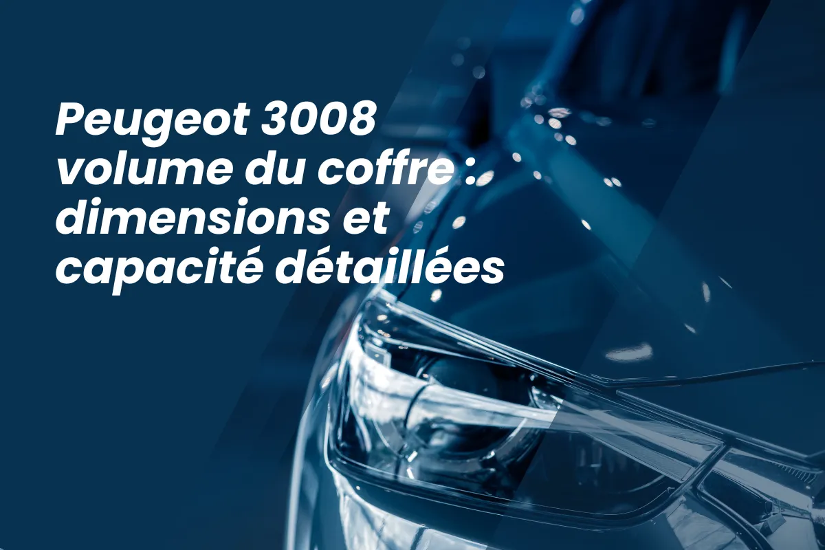 Peugeot 3008 volume du coffre : dimensions et capacité détaillées